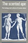 The Scented Ape: The Biology and Culture of Human Odour