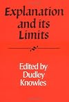 Explanation and its Limits (Royal Institute of Philosophy Supplements)