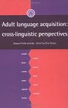 Adult language acquisition : cross-linguistic perspectives