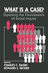 What Is a Case?: Exploring the Foundations of Social Inquiry