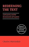 Redeeming the Text: Latin Poetry and the Hermeneutics of Reception