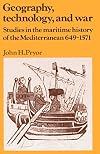 Geography, Technology, and War: Studies in the Maritime History of the Mediterranean, 649-1571