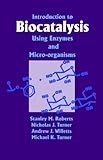 Introduction To Biocatalysis Using Enzymes And Microorganisms