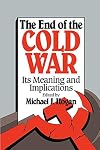 The End of the Cold War: Its Meaning and Implications