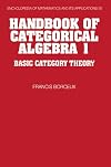 Handbook of Categorical Algebra: Volume 1, Basic Category Theory