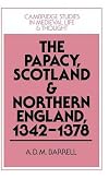 The Papacy, Scotland and Northern England, 1342-1378 (Cambridge Studies in Medieval Life and Thought: Fourth Series)