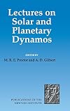 Lectures on Solar and Planetary Dynamos (Publications of the Newton Institute, Series Number 2)