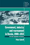 Government, Industry and Rearmament in Russia, 1900-1914: The Last Argument of Tsarism