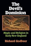 The Devil's Dominion: Magic and Religion in Early New England - Richard Godbeer