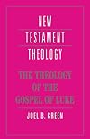 The Theology of the Gospel of Luke (New Testament Theology)