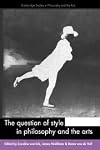 The Question of Style in Philosophy and the Arts (Cambridge Studies in Philosophy and the Arts)