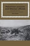 Palestinian Peasants and Ottoman Officials: Rural Administration around Sixteenth-Century Jerusalem
