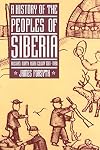 A History of the Peoples of Siberia: Russia's North Asian Colony 1581-1990