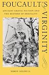 Foucault's Virginity: Ancient Erotic Fiction and the History of Sexuality (The Stanford Memorial Lectures)
