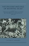 The Decline and Fall of Medieval Sicily: Politics, Religion, and Economy in the Reign of Frederick III, 1296-1337