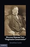 William Howard Taft: The Travails of a Progressive Conservative