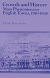 Crowds and History : Mass Phenomena in English Towns, 1790-1835