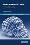 The Body as Material Culture: A Theoretical Osteoarchaeology
