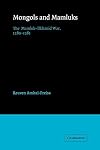 Mongols and Mamluks: The Mamluk-Ilkhanid War, 1260-1281