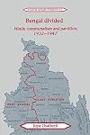 Bengal Divided: Hindu Communalism and Partition, 1932-1947 (Cambridge South Asian Studies)