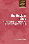 The Nuclear Taboo: The United States and the Non-Use of Nuclear Weapons Since 1945