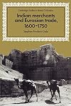 Indian Merchants and Eurasian Trade, 1600-1750 (Cambridge Studies in Islamic Civilization)