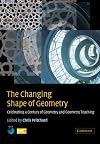The Changing Shape of Geometry: Celebrating a Century of Geometry and Geometry Teaching