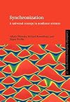 Synchronization: A Universal Concept in Nonlinear Sciences (Cambridge Nonlinear Science Series)