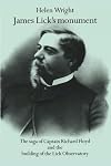 James Lick's Monument: The Saga of Captain Richard Floyd and the Building of the Lick Observatory