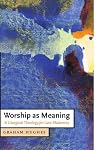 Worship as Meaning: A Liturgical Theology for Late Modernity