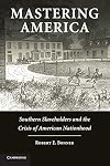 Mastering America: Southern Slaveholders and the Crisis of American Nationhood
