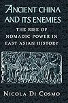 Ancient China and its Enemies: The Rise of Nomadic Power in East Asian History