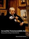 Art and the Victorian Middle Class: Money and the Making of Cultural Identity