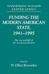 Funding the Modern American State, 1941-1995: The Rise and Fall of the Era of Easy Finance (Woodrow Wilson Center Press)