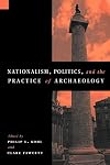 Nationalism, Politics and the Practice of Archaeology