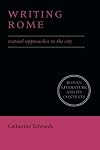 Writing Rome: Textual Approaches to the City (Roman Literature and its Contexts)