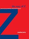The Way of Z: Practical Programming with Formal Methods