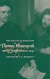 The political world of Thomas Wentworth, Earl of Strafford, 1621-1641
