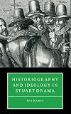 Historiography and Ideology in Stuart Drama
