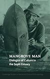 Mangrove Man: Dialogics of Culture in the Sepik Estuary