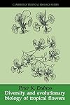 Diversity and Evolutionary Biology of Tropical Flowers (Cambridge Tropical Biology Series)