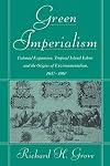 Green Imperialism: Colonial Expansion, Tropical Island Edens and the Origins of Environmentalism, 1600-1860 (Studies in Environment and History)