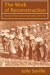 The Work of Reconstruction: From Slave to Wage Laborer in South Carolina 1860-1870