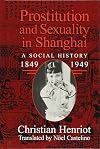 Prostitution and Sexuality in Shanghai: A Social History, 1849-1949