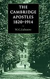 The Cambridge Apostles, 1820-1914: Liberalism, Imagination, and Friendship in British Intellectual and Professional Life
