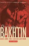 Christianity in Bakhtin: God and the Exiled Author (Cambridge Studies in Russian Literature)