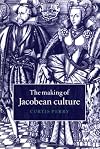 The making of Jacobean culture : James I and the renegotiation of Elizabethan literary practice