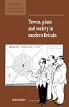Towns, Plans and Society in Modern Britain (New Studies in Economic and Social History)