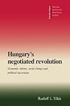 Hungary's Negotiated Revolution: Economic Reform, Social Change and Political Succession