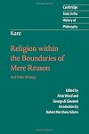 Religion within the Boundaries of Mere Reason: And Other Writings